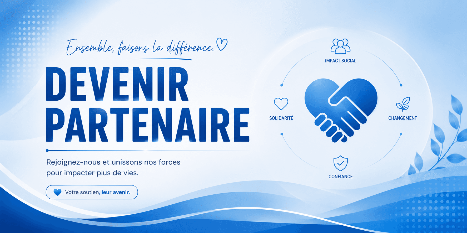 Ensemble, faisons la différence. Devenir Partenaire - Rejoignez-nous et unissons nos forces pour impacter plus de vies. Impact social, solidarité, changement, confiance.